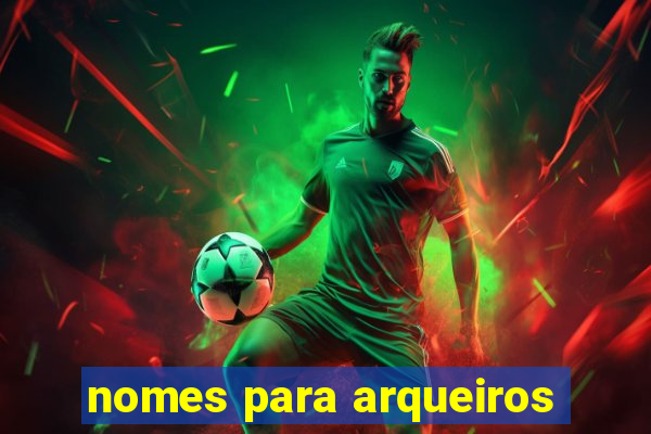 nomes para arqueiros